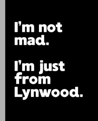 Book cover for I'm not mad. I'm just from Lynwood.