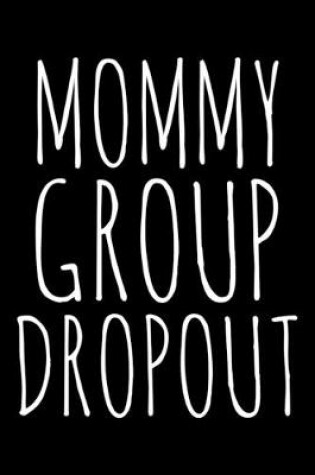 Cover of Mommy group dropout