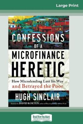 Book cover for Confessions of a Microfinance Heretic (16pt Large Print Edition)