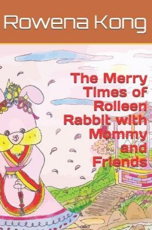 Cover of The Merry Times of Rolleen Rabbit with Mommy and Friends