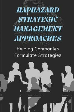 Cover of Haphazard Strategic Management Approaches