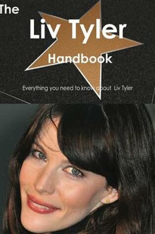 Cover of The LIV Tyler Handbook - Everything You Need to Know about LIV Tyler