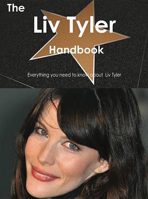 Book cover for The LIV Tyler Handbook - Everything You Need to Know about LIV Tyler