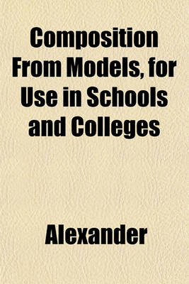 Book cover for Composition from Models, for Use in Schools and Colleges