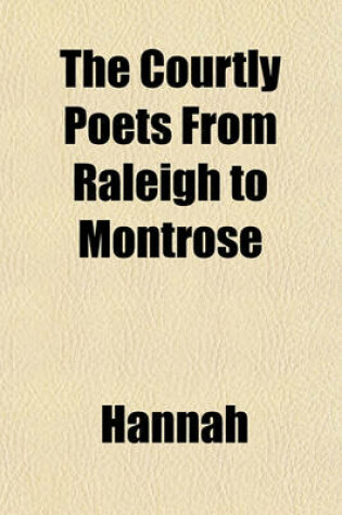 Cover of The Courtly Poets from Raleigh to Montrose