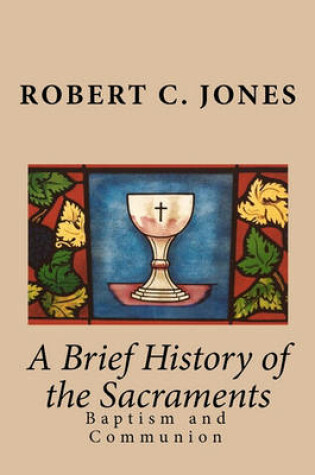 Cover of A Brief History of the Sacraments