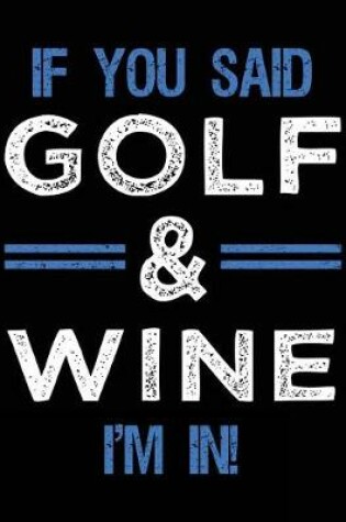 Cover of If You Said Golf & Wine I'm In