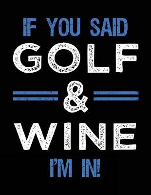 Book cover for If You Said Golf & Wine I'm In