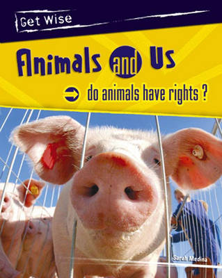 Book cover for Get Wise: Animal and Us: Do Animals have rights?