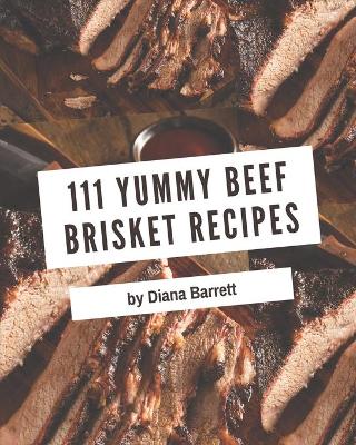 Book cover for 111 Yummy Beef Brisket Recipes