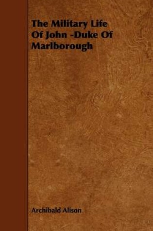 Cover of The Military Life Of John -Duke Of Marlborough