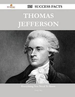 Book cover for Thomas Jefferson 125 Success Facts - Everything You Need to Know about Thomas Jefferson