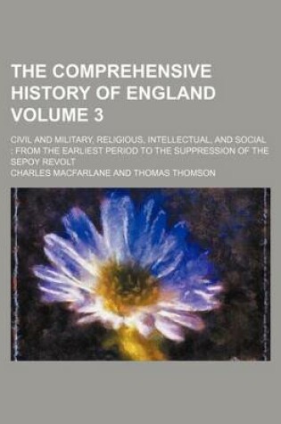 Cover of The Comprehensive History of England Volume 3; Civil and Military, Religious, Intellectual, and Social