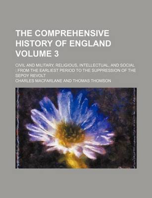 Book cover for The Comprehensive History of England Volume 3; Civil and Military, Religious, Intellectual, and Social