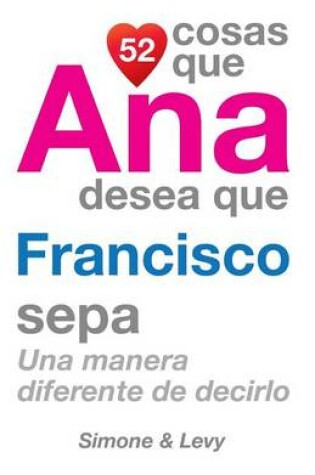 Cover of 52 Cosas Que Ana Desea Que Francisco Sepa