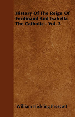 Book cover for History Of The Reign Of Ferdinand And Isabella The Catholic - Vol. 3