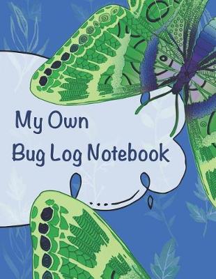 Book cover for My Own Bug Log Notebook - Two -