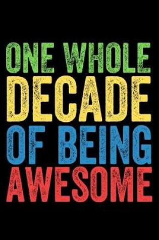 Cover of One Whole Decade of Being Awesome