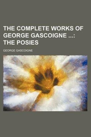 Cover of The Complete Works of George Gascoigne; The Posies