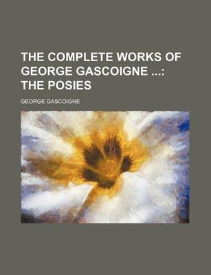 Book cover for The Complete Works of George Gascoigne; The Posies