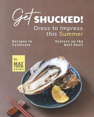 Cover of Get Shucked! - Dress to Impress this Summer