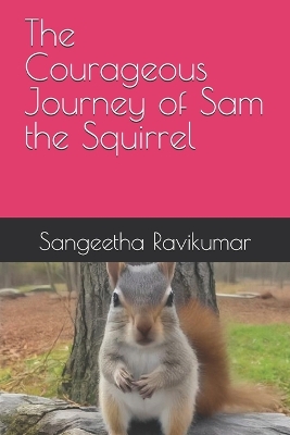 Cover of The Courageous Journey of Sam the Squirrel