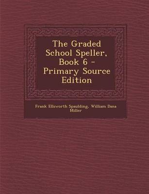 Book cover for The Graded School Speller, Book 6 - Primary Source Edition