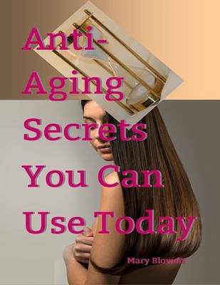 Book cover for Anti Aging Secrets You Can Use Today