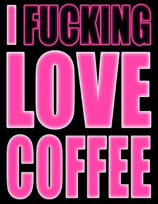 Book cover for I Fucking Love Coffee