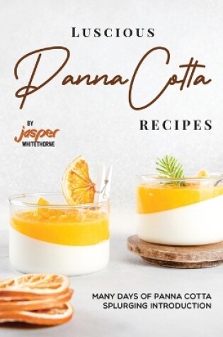 Cover of Luscious Panna Cotta Recipes