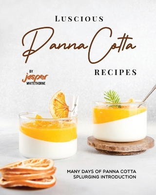 Book cover for Luscious Panna Cotta Recipes