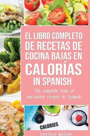 Cover of El Libro Completo De Recetas De Cocina Bajas En Calorías In Spanish/ The Complete Book of Low-Calorie Recipes In Spanish (Spanish Edition)
