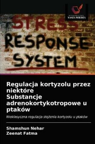 Cover of Regulacja kortyzolu przez niektore Substancje adrenokortykotropowe u ptakow