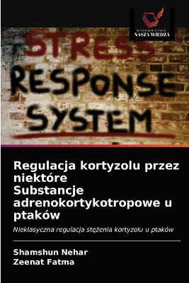 Book cover for Regulacja kortyzolu przez niektore Substancje adrenokortykotropowe u ptakow