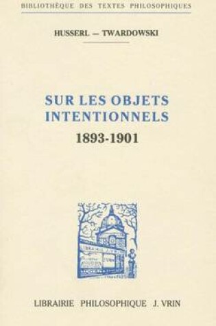 Cover of Edmund Husserl Et Kasimir Twardowski: Sur Les Objets Intentionnels (1893-1901)