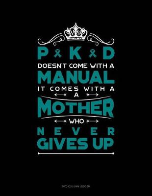 Book cover for Pkd Doesn't Come with a Manual It Comes with a Mother Who Never Gives Up