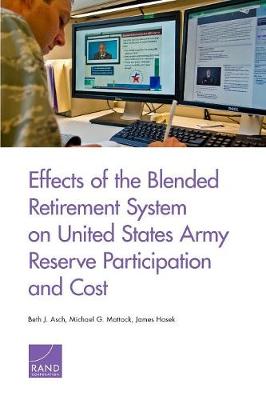 Book cover for Effects of the Blended Retirement System on United States Army Reserve Participation and Cost