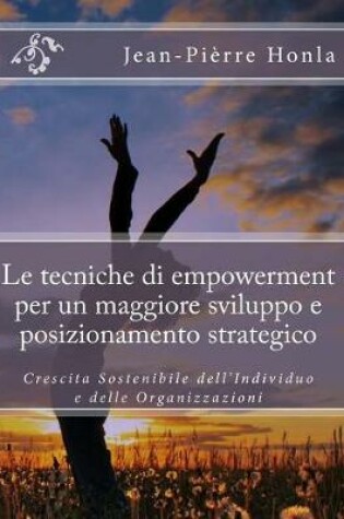 Cover of Le Tecniche Di Empowerment Per Un Maggiore Sviluppo E Posizionamento Strategico