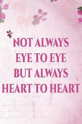 Cover of Not Always Eye to Eye But Always Heart to Heart