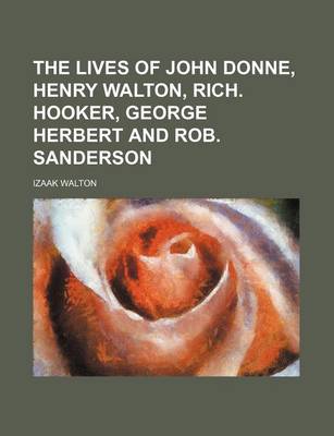 Book cover for The Lives of John Donne, Henry Walton, Rich. Hooker, George Herbert and Rob. Sanderson