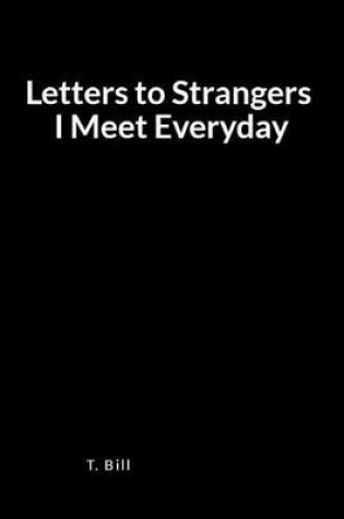 Cover of Letters to Strangers I Meet Everyday