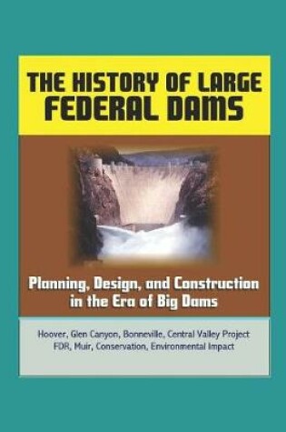 Cover of The History of Large Federal Dams