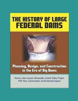 Book cover for The History of Large Federal Dams