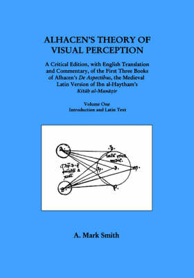 Book cover for Alhacen's Theory of Visual Perception (First Three Books of Alhacen's de Aspectibus), Volume One--Introduction and Latin Text