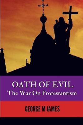 Cover of OATH OF EVIL - The War on Protestantism