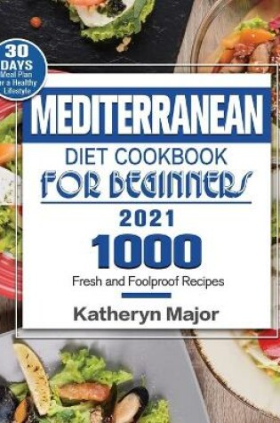 Cover of Mediterranean Diet Cookbook For Beginners 2021