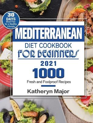 Cover of Mediterranean Diet Cookbook For Beginners 2021