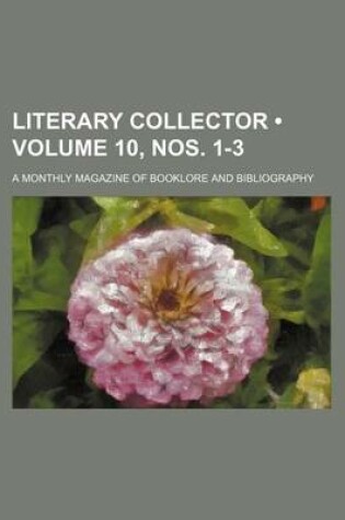 Cover of Literary Collector (Volume 10, Nos. 1-3); A Monthly Magazine of Booklore and Bibliography