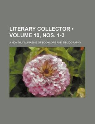 Book cover for Literary Collector (Volume 10, Nos. 1-3); A Monthly Magazine of Booklore and Bibliography