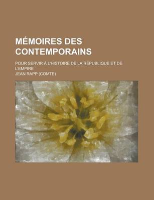 Book cover for Memoires Des Contemporains; Pour Servir A L'Histoire de La Republique Et de L'Empire